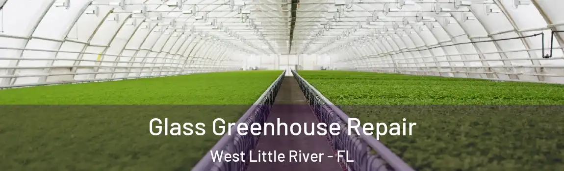  Glass Greenhouse Repair West Little River - FL
