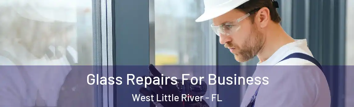  Glass Repairs For Business West Little River - FL